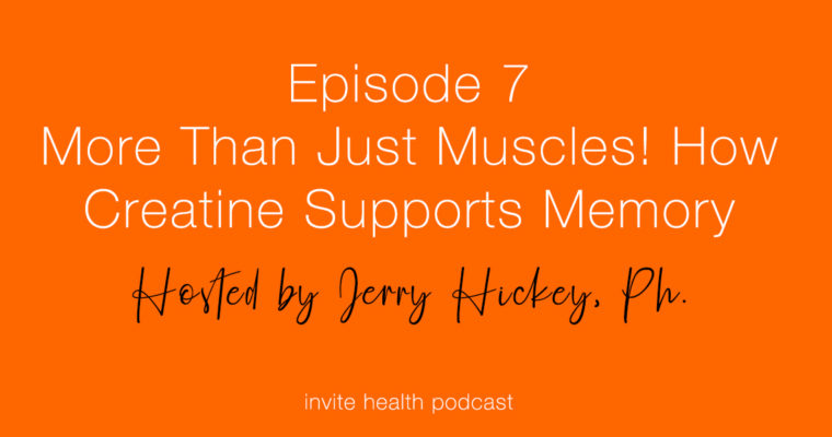 More Than Just Muscles! How Creatine Supports Memory – Invite Health Podcast, Episode 7