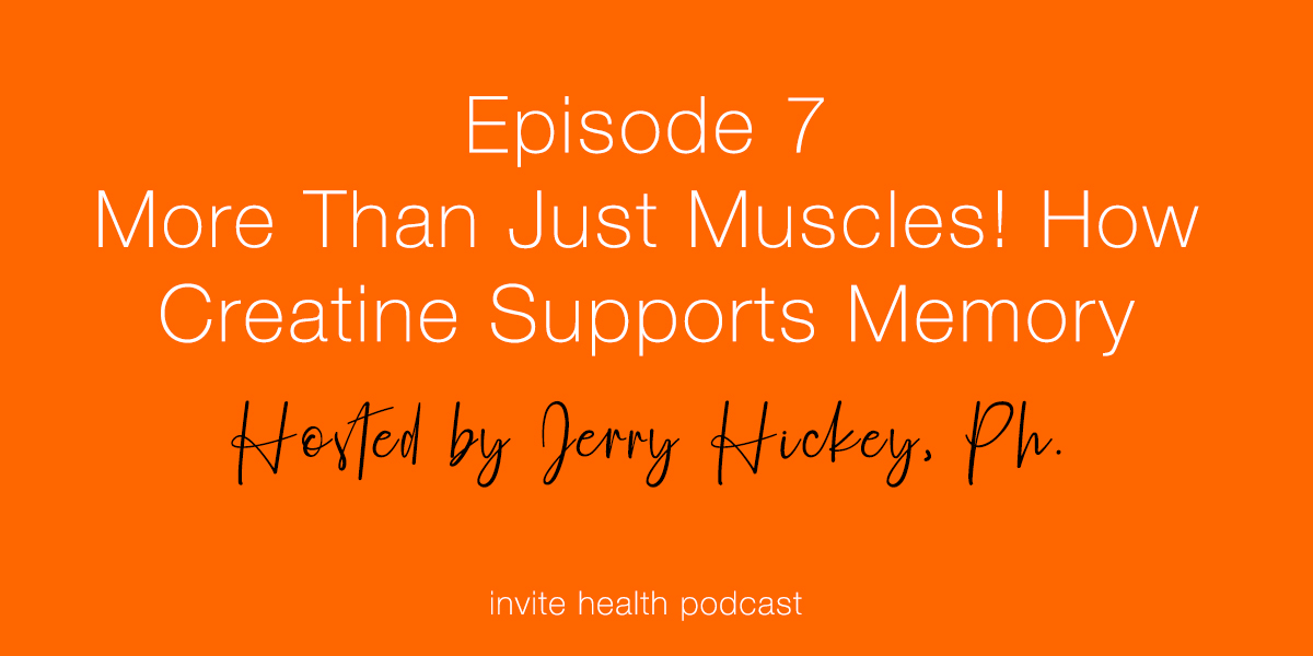 More Than Just Muscles! How Creatine Supports Memory – Invite Health Podcast, Episode 7