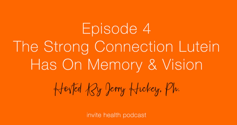 The Strong Connection Lutein Has on Memory and Vision – Invite Health Podcast, Episode 4