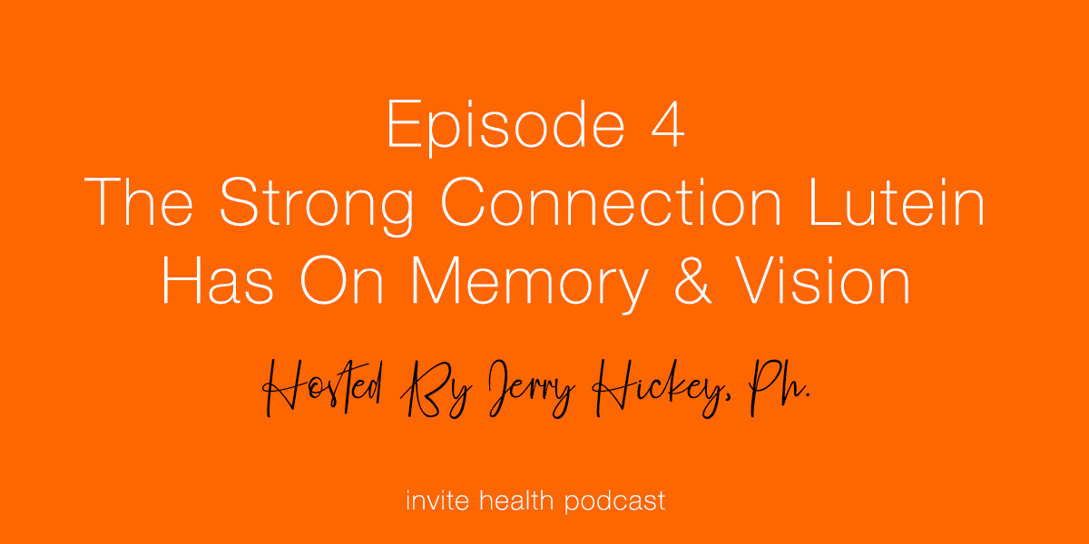 The Strong Connection Lutein Has on Memory and Vision – Invite Health Podcast, Episode 4