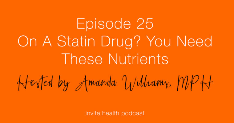 On A Statin Drug? You Need These Nutrients – Invite Health Podcast, Episode 25
