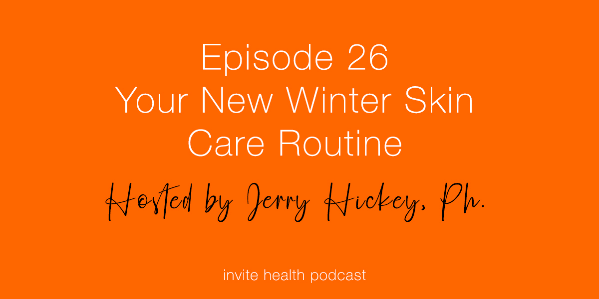 Your New Winter Skin Care Routine – Invite Health Podcast, Episode 26