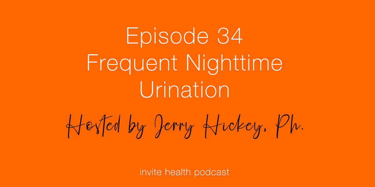 Frequent Nighttime Urination – Invite Health Podcast, Episode 34