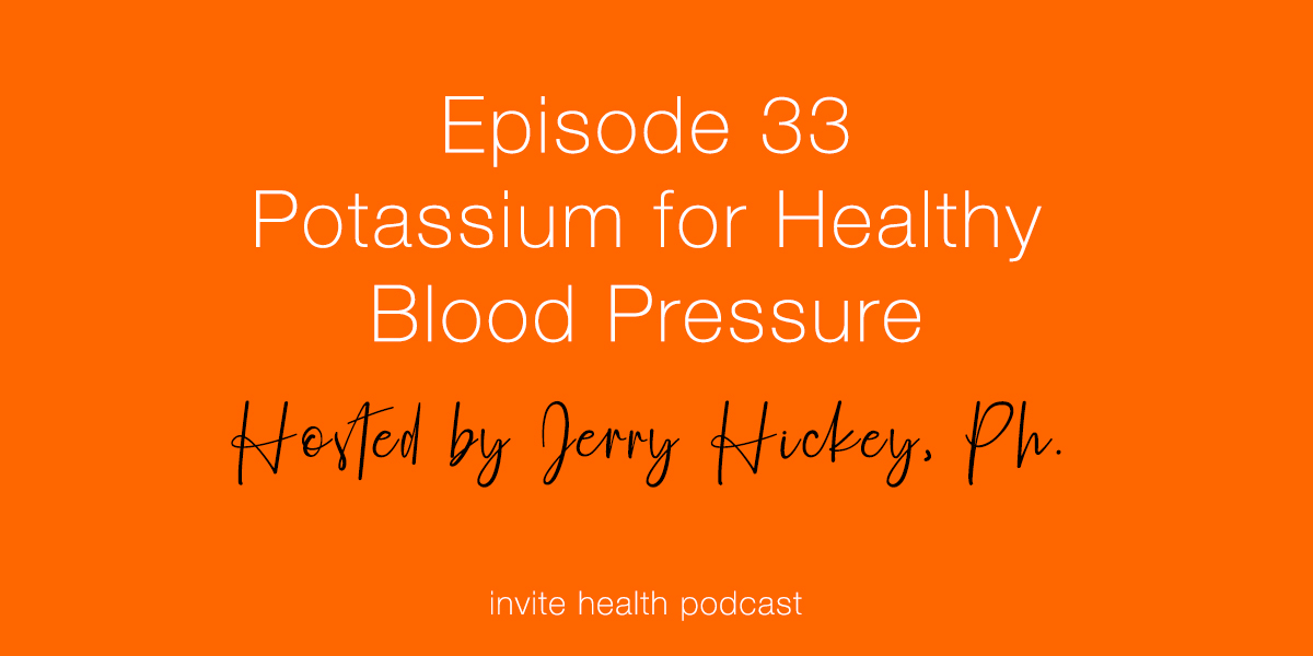 Potassium for Healthy Blood Pressure – Invite Health Podcast, Episode 33