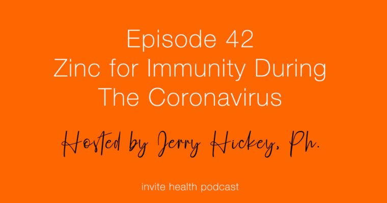 Zinc for Immunity During The Coronavirus – Invite Health Podcast, Episode 42