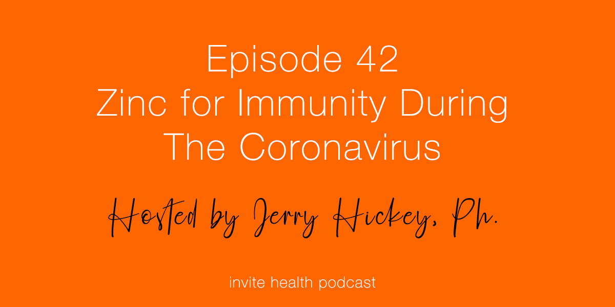 Zinc for Immunity During The Coronavirus – Invite Health Podcast, Episode 42