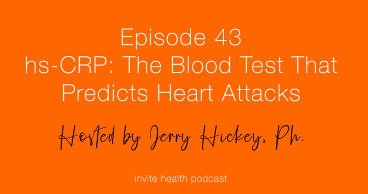 hs-CRP: The Blood Test That Predicts Heart Attacks – Invite Health Podcast, Episode 43