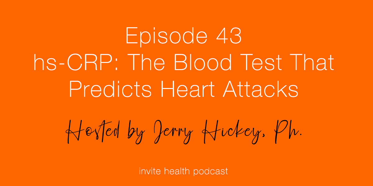 hs-CRP: The Blood Test That Predicts Heart Attacks – Invite Health Podcast, Episode 43