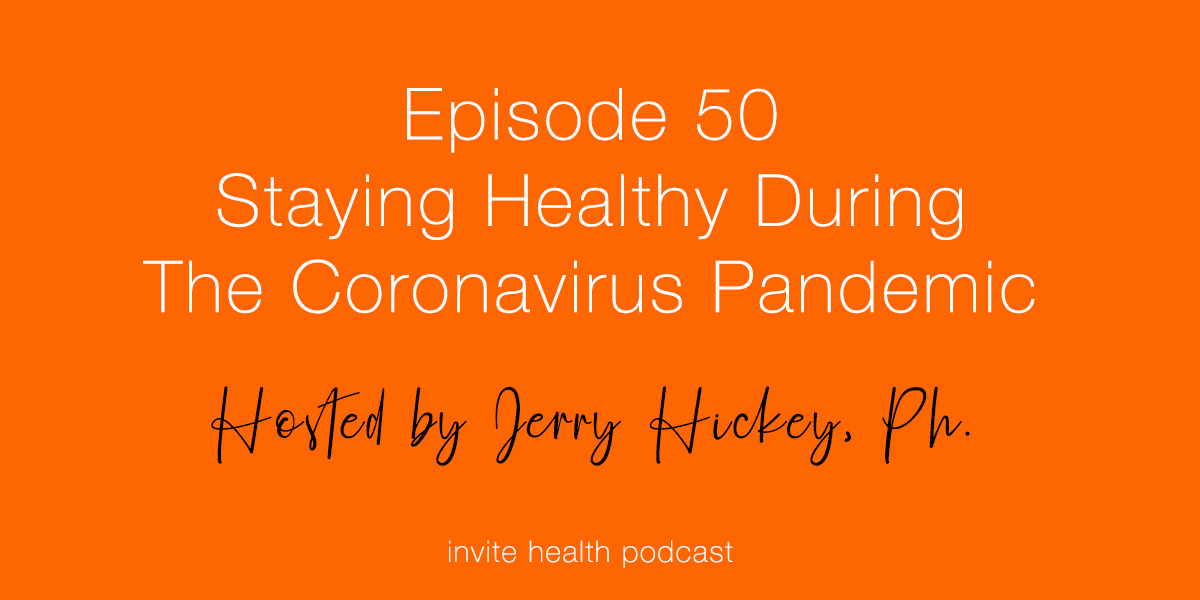 Staying Healthy During the Coronavirus Pandemic – Invite Health Podcast, Episode 50