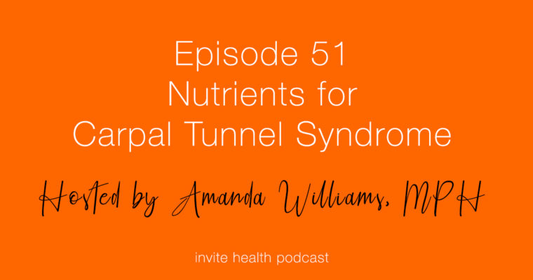 Nutrients for Carpal Tunnel Syndrome – Invite Health Podcast, Episode 51
