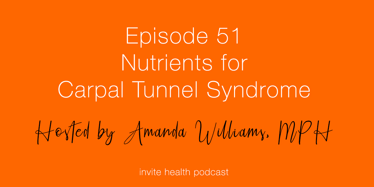 Nutrients for Carpal Tunnel Syndrome – Invite Health Podcast, Episode 51