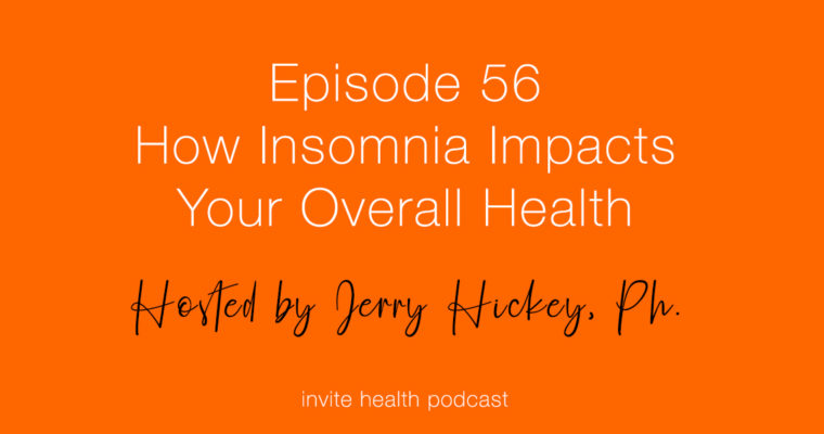 How Insomnia Impacts Your Overall Health – Invite Health Podcast, Episode 56