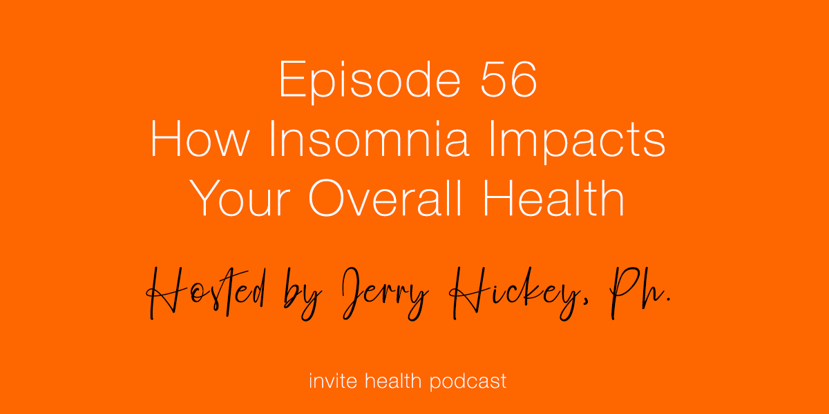 How Insomnia Impacts Your Overall Health – Invite Health Podcast, Episode 56