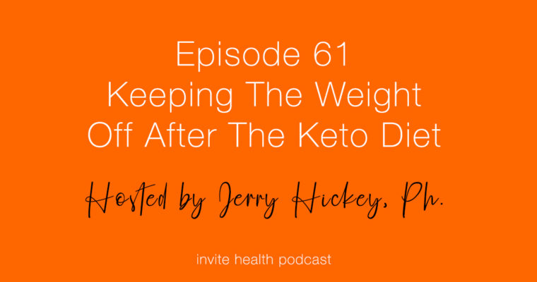 Keeping The Weight Off After The Keto Diet – Invite Health Podcast, Episode 61