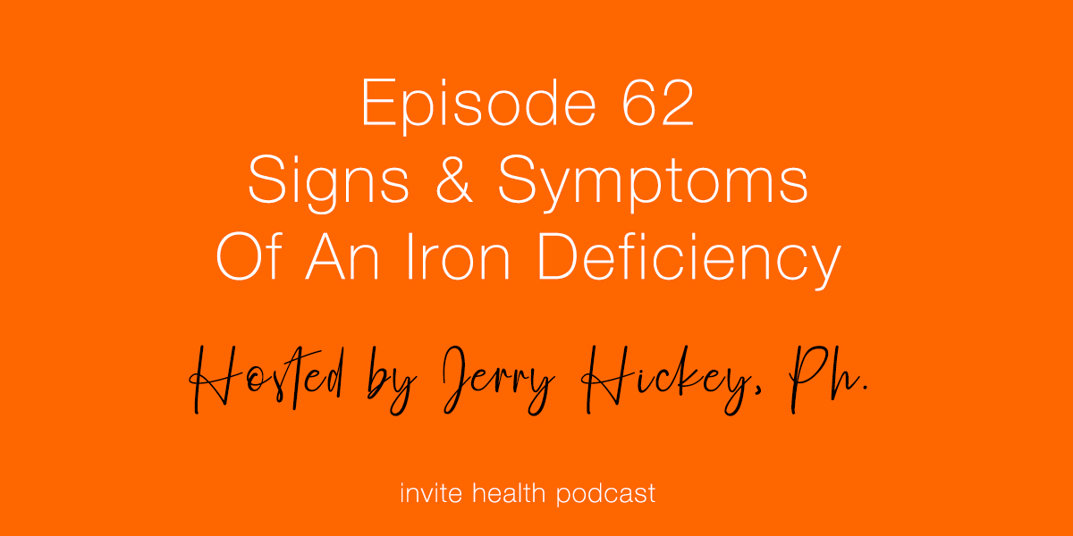 Signs & Symptoms of an Iron Deficiency – Invite Health Podcast, Episode 62