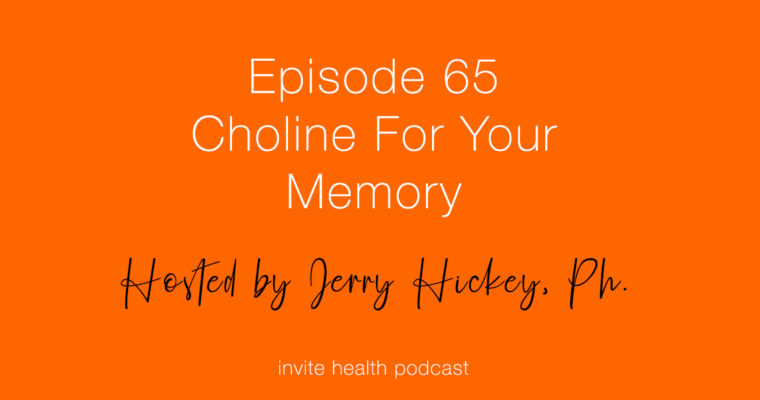 Choline: An Essential Memory Nutrient – Invite Health Podcast, Episode 65
