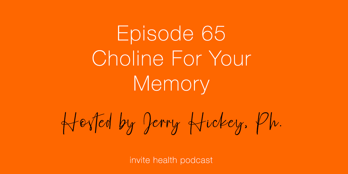 Choline: An Essential Memory Nutrient – Invite Health Podcast, Episode 65
