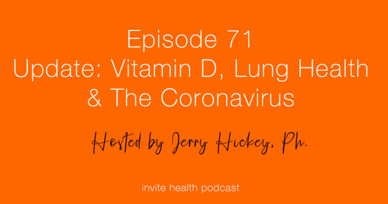 Update: Vitamin D, Lung Health & The Coronavirus – Invite Health Podcast, Episode 71