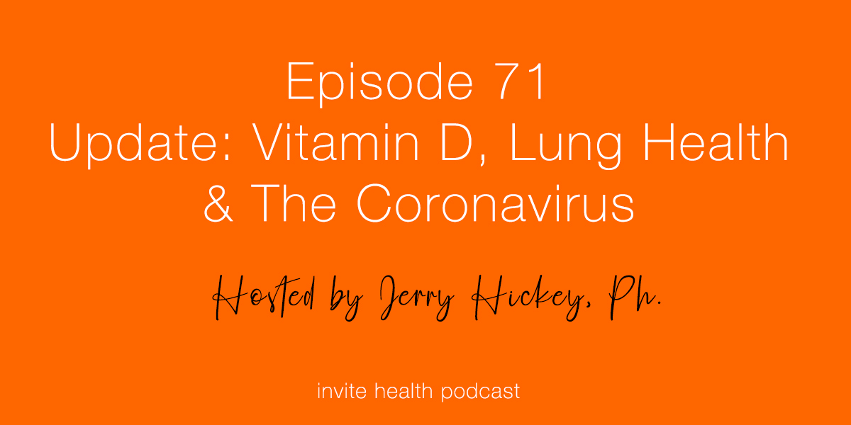 Update: Vitamin D, Lung Health & The Coronavirus – Invite Health Podcast, Episode 71