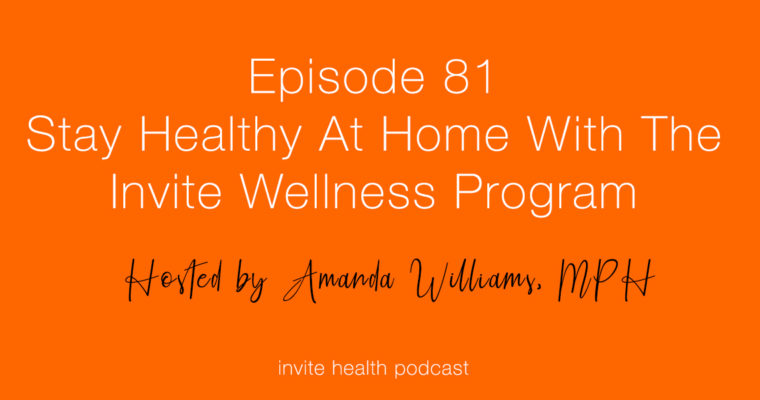 Stay Healthy At Home With The Invite Wellness Program – Invite Health Podcast, Episode 81