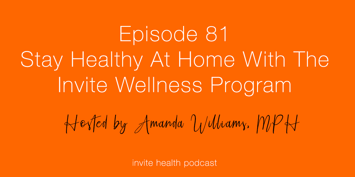 Stay Healthy At Home With The Invite Wellness Program – Invite Health Podcast, Episode 81