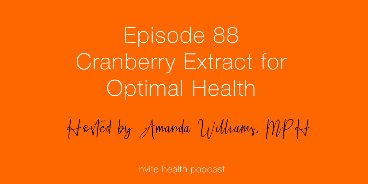 Cranberry Extract for Optimal Health – Invite Health Podcast, Episode 88