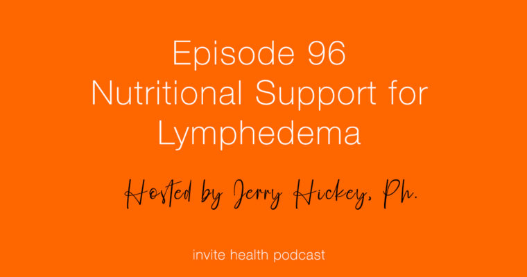 Nutritional Support for Lymphedema – Invite Health Podcast, Episode 96