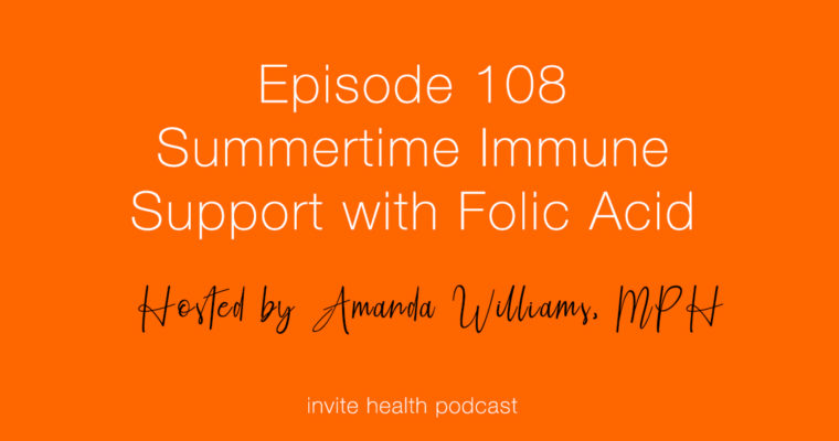 Summertime Immune Support with Folic Acid – Invite Health Podcast, Episode 108