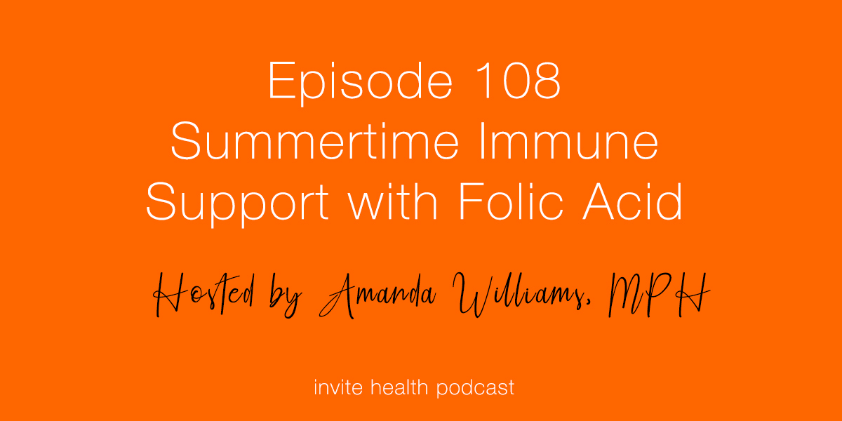 Summertime Immune Support with Folic Acid – Invite Health Podcast, Episode 108