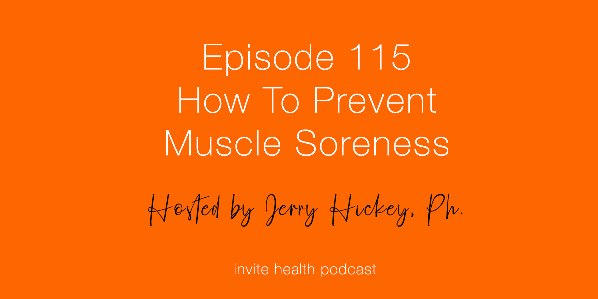 How To Prevent Muscle Soreness – Invite Health Podcast, Episode 115