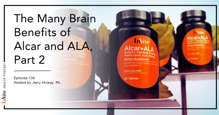 The Many Brain Benefits of Alcar and ALA, Part 2 – Invite Health Podcast, Episode 135