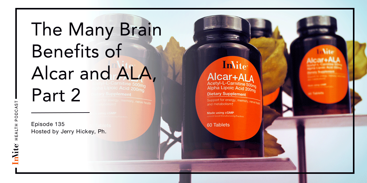 The Many Brain Benefits of Alcar and ALA, Part 2 – Invite Health Podcast, Episode 135