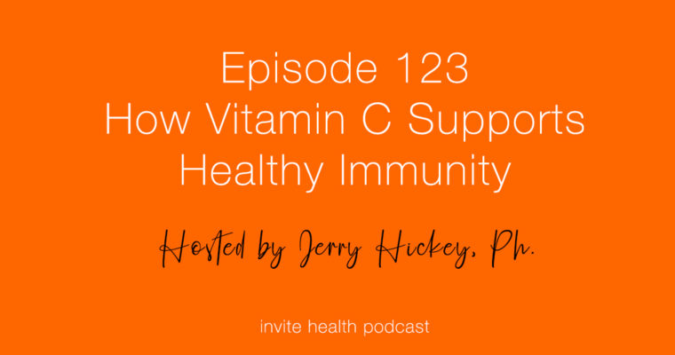 How Vitamin C Supports Healthy Immunity – InVite Health Podcast, Episode 123