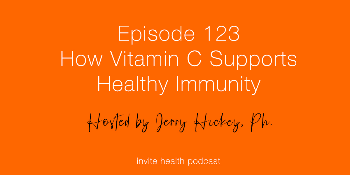 How Vitamin C Supports Healthy Immunity – InVite Health Podcast, Episode 123