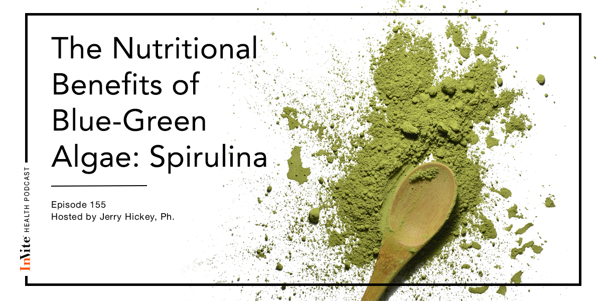 The Nutritional Benefits of Blue-Green Algae: Spirulina – Invite Health Podcast, Episode 155