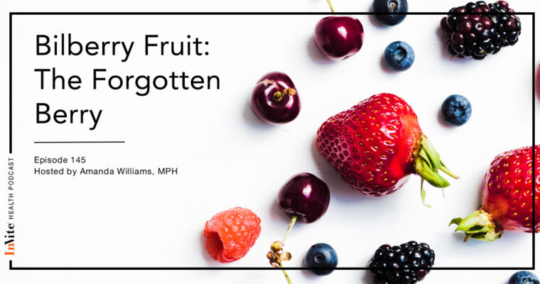 Bilberry Fruit: The Forgotten Berry – Invite Health Podcast, Episode 145