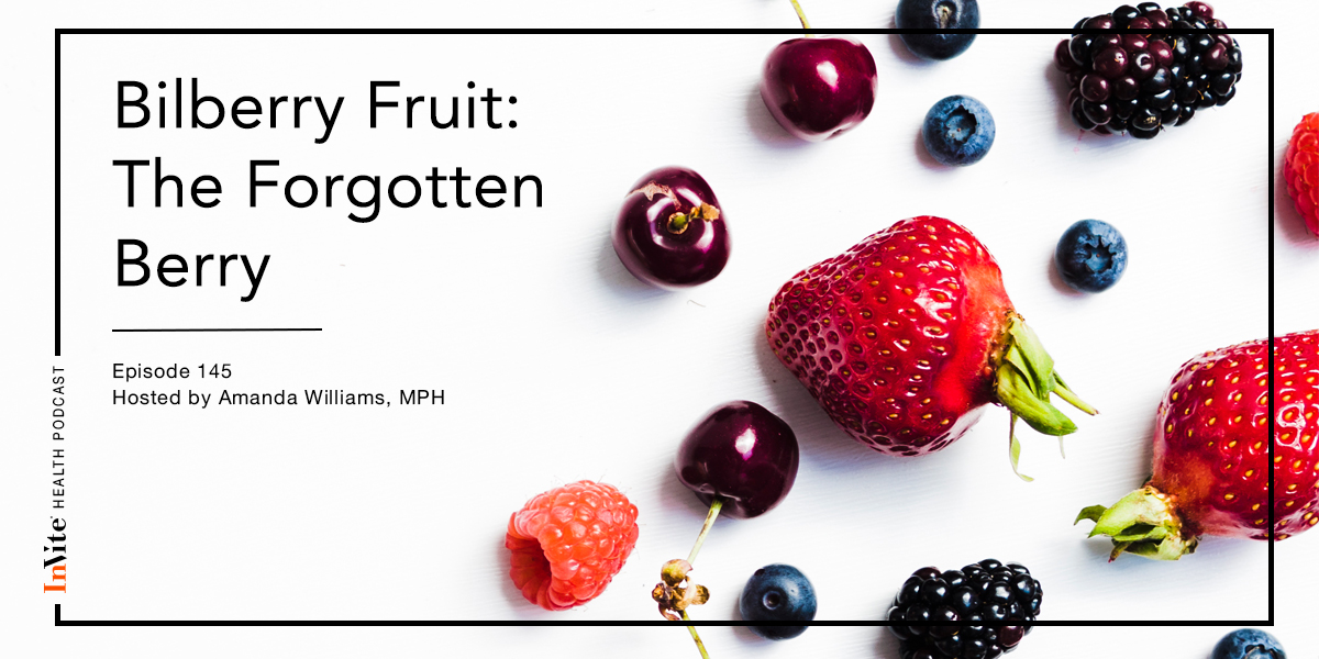 Bilberry Fruit: The Forgotten Berry – Invite Health Podcast, Episode 145