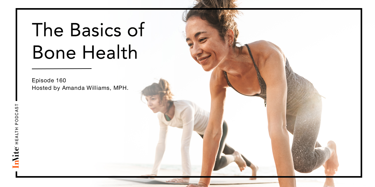 The Basics of Bone Health – Invite Health Podcast, Episode 160