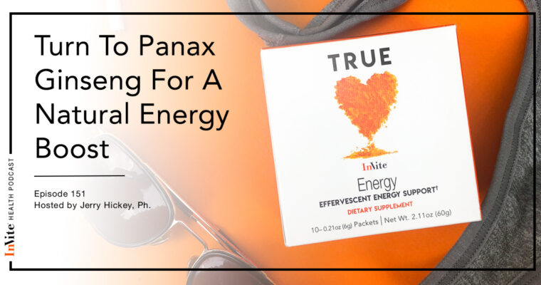 Turn To Panax Ginseng For A Natural Energy Boost – Invite Health Podcast, Episode 151