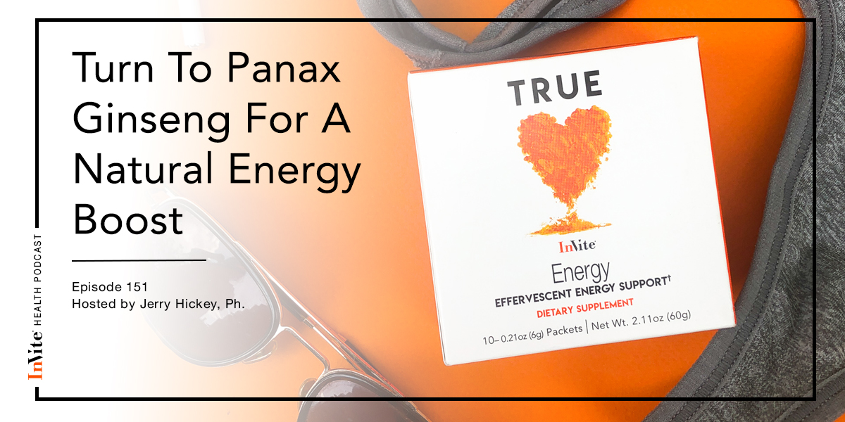 Turn To Panax Ginseng For A Natural Energy Boost – Invite Health Podcast, Episode 151
