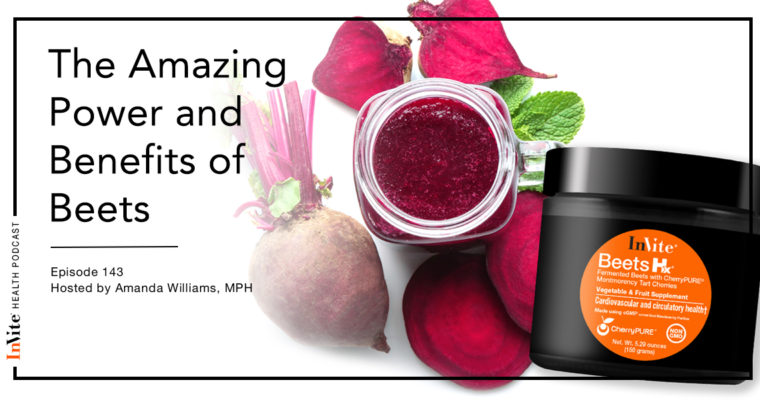 The Amazing Power of Beets – Invite Health Podcast, Episode 143