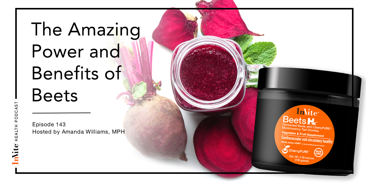 The Amazing Power of Beets – Invite Health Podcast, Episode 143