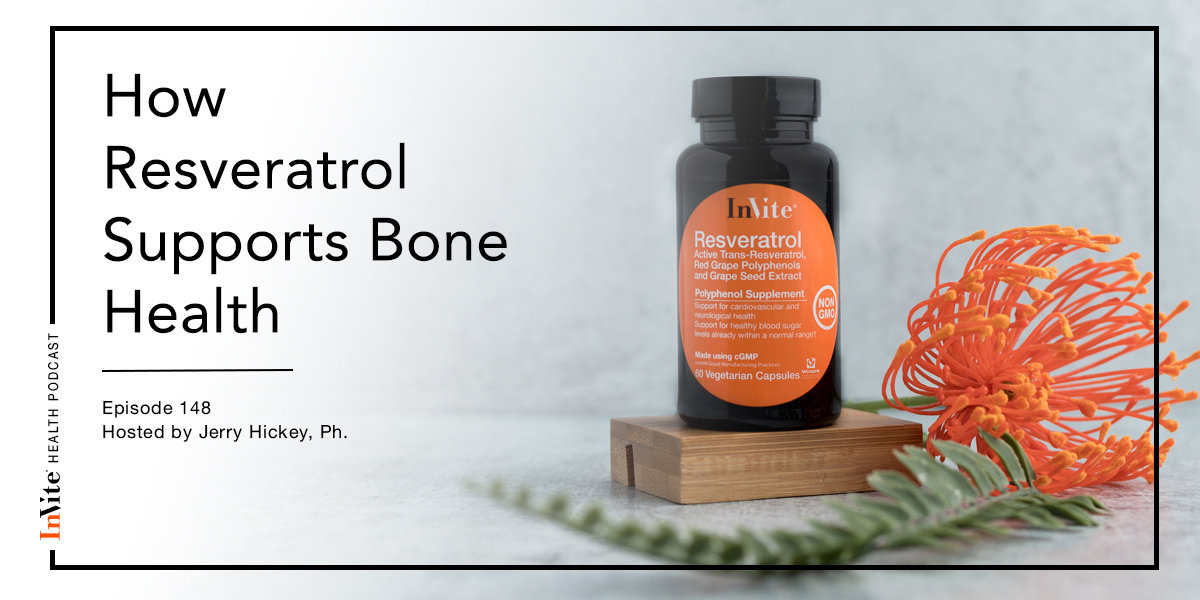 How Resveratrol Supports Bone Health – Invite Health Podcast, Episode 148