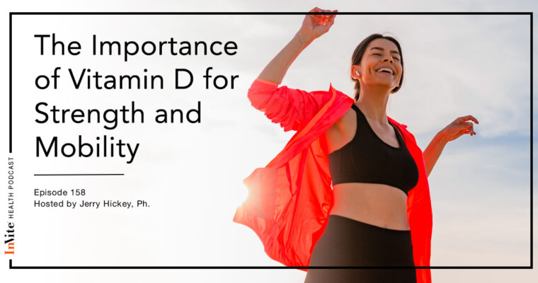 The Importance of Vitamin D for Strength and Mobility – Invite Health Podcast, Episode 158