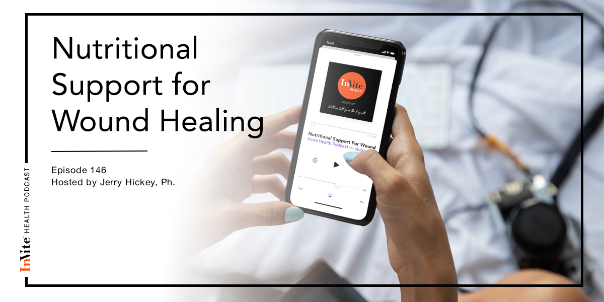 Nutritional Support for Wound Healing – Invite Health Podcast, Episode 146