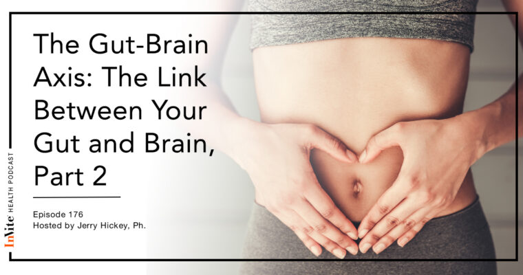 The Gut-Brain Axis: The Link Between Your Gut and Brain, Part 2 – Invite Health Podcast, Episode 176