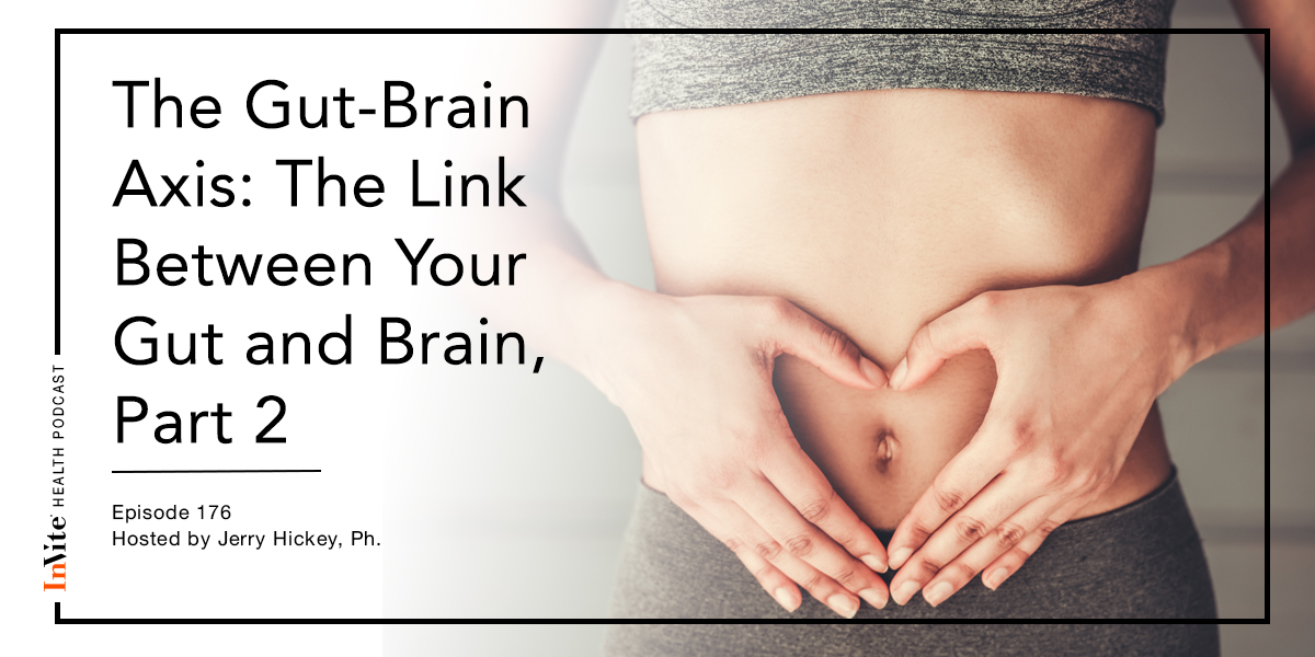 The Gut-Brain Axis: The Link Between Your Gut and Brain, Part 2 – Invite Health Podcast, Episode 176