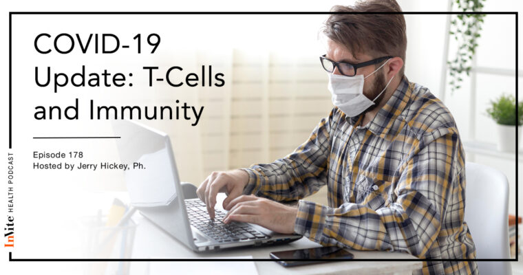 COVID-19 Update: T-Cells and Immunity – InVite Health Podcast, Episode 178