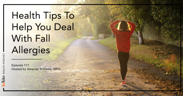 Health Tips To Help You Deal With Fall Allergies – Invite Health Podcast, Episode 177