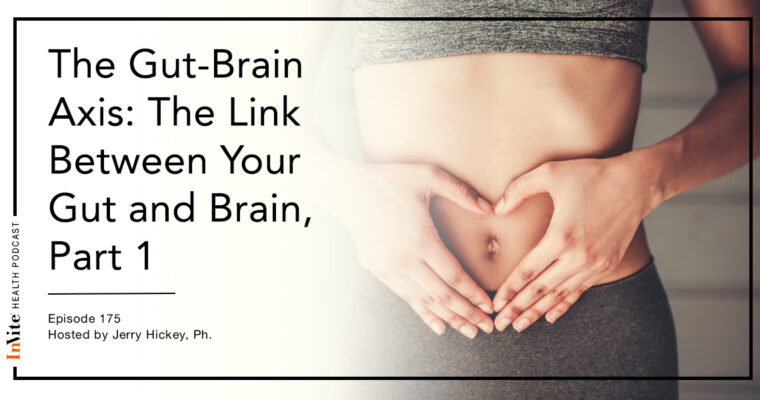 The Gut-Brain Axis: The Link Between Your Gut and Brain, Part 1 – Invite Health Podcast, Episode 175